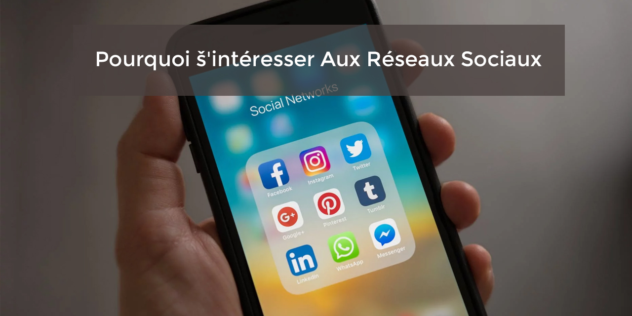 Pourquoi s’intéresser aux réseaux sociaux?